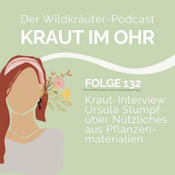 Folge 132_Kraut-Interview_Ursula Stumpf über Nützliches aus Pflanzenmaterialien