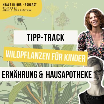 Wildpflanzen für Kinder: Ernährung, Hausapotheke und natürliche Heilung